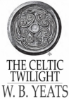 The Celtic Twilight - eBook