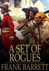 A Set of Rogues : Their Wicked Conspiracy, and a True Account of Their Travels and Adventures - eBook