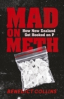 Mad on Meth : How New Zealand got hooked on P - eBook