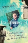 Excommunicated : A heart-wrenching and compelling memoir about a family torn apart by one of New Zealand's most secretive religious sects for readers of Driving to Treblinka and Educated - Book