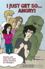 I Just Get So ... Angry! : Dealing with anger and other strong emotions for teenagers - eBook
