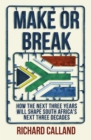Make or Break : How the next three years will shape South Africa's next three decades - eBook