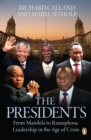 The Presidents : From Mandela to Ramaphosa, Leadership in the Age of Crisis - eBook