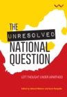 The Unresolved National Question in South Africa : Left thought under apartheid and beyond - eBook