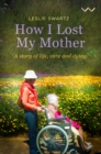 How I Lost My Mother : A story of life, care and dying - eBook