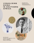 Visualising China in Southern Africa : Biography, Circulation, Transgression - Book