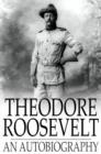Theodore Roosevelt : An Autobiography - eBook