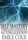 Self Mastery through Conscious Autosuggestion - eBook