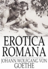 Erotica Romana : The Roman Elegies - eBook