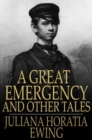 A Great Emergency and Other Tales : A Great Emergency, A Very Ill-Tempered Family, Our Field, Madam Liberality - eBook