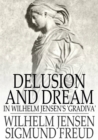 Delusion and Dream : In Wilhelm Jensen's 'Gradiva' - eBook
