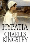Hypatia : Or, New Foes with an Old Face - eBook