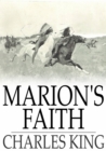 Marion's Faith : A Sequel to the Colonel's Daughter - eBook