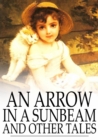 An Arrow in a Sunbeam : And Other Tales - eBook