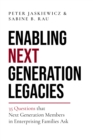Enabling Next Generation Legacies : 35 Questions that Next Generation Members in Enterprising Families Ask - Book