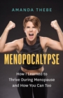 Menopocalypse : How I Learned to Thrive During Menopause and How You Can Too - Book