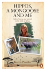 Hippos, a mongoose and me : Tales of rescue and survival in the wilds of Africa - eBook