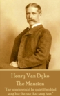 Henry Van Dyke - The Mansion : "The woods would be quiet if no bird sang but the one that sang best." - eBook