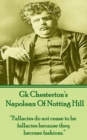 Napolean Of Notting Hill : "Fallacies do not cease to be fallacies because they become fashions." - eBook