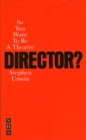 So You Want To Be A Theatre Director? - eBook