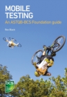 Mobile Testing : An ASTQB-BCS Foundation guide - Book