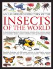 Illustrated Directory of Insects of the World : A Visual Reference Guide to 650 Arthropods, Including All the Common Species Such as Beetles, Spiders, Crickets, Butterflies, Moths, Grasshoppers and Fl - Book