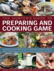 The Hunter's Guide to Preparing and Cooking Game : a Handbook of Practical Techniques : How to Dress and Cook Game in the Field, with 30 Classic Recipes - Book