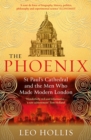 The Phoenix : St. Paul's Cathedral And The Men Who Made Modern London - eBook