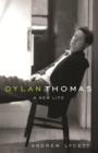 Dylan Thomas : A New Life - eBook