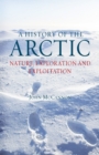 A History of the Arctic : Nature, Exploration and Exploitation - Book
