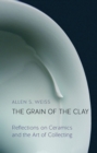 The Grain of the Clay : Reflections on Ceramics and the Art of Collecting - Book