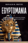 Egyptomania : A History of Fascination, Obsession and Fantasy - eBook