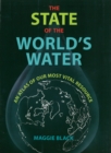 The State of the World's Water : An Atlas of Our Most Vital Resource - Book