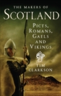 The Makers of Scotland : Picts, Romans, Gaels and Vikings - Book