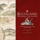 Scotland: Defending the Nation : Mapping the Military Landscape - Book