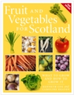Fruit and Vegetables for Scotland : What to Grow and How to Grow It - Book