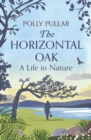 The Horizontal Oak : A Life in Nature - Book