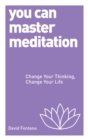 You Can Master Meditation : Change Your Mind, Change Your Life - Book