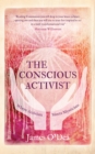 The Conscious Activist : Where Activism Meets Mysticism - Book