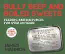 Bully Beef and Boiled Sweets : British military grub since 1707 - eBook