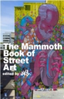 The Mammoth Book of Street Art : An insider's view of contemporary street art and graffiti from around the world - eBook