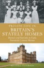 Private Life in Britain's Stately Homes : Masters and Servants in the Golden Age - Book