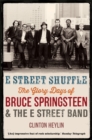 E Street Shuffle : The Glory Days of Bruce Springsteen and the E Street Band - Book