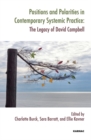 Positions and Polarities in Contemporary Systemic Practice : The Legacy of David Campbell - Book