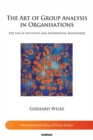 The Art of Group Analysis in Organisations : The Use of Intuitive and Experiential Knowledge - Book