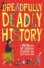 Dreadfully Deadly History : A Mega Mix of Death, Disease and Destruction - Book