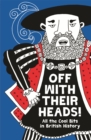 Off with Their Heads! : All the Cool Bits in British History - Book