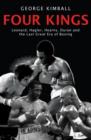 Four Kings : The intoxicating and captivating tale of four men who changed the face of boxing from award-winning sports writer George Kimball - eBook