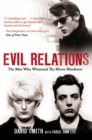 Evil Relations (formerly published as Witness) : The Man Who Bore Witness Against the Moors Murderers - Book