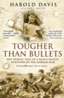 Tougher Than Bullets : The Heroic Tale of a Black Watch Survivor of the Korean War - Book